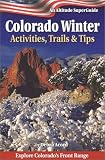 Colorado Winter: Activities, Trails & Tips (Altitude Superguides)