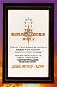 The Rejuvenator's Bible : Winning the Anti-Aging Revolution -- Working Ways to Create Perpetual Youth Naturally