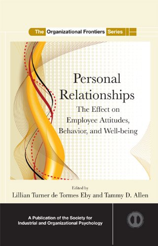 Personal Relationships: The Effect  on Employee Attitudes, Behavior, and Well-being (SIOP Organizational Frontiers Series)