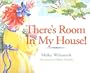 There's Room in My House!