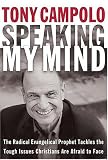 Speaking My Mind: The Radical Evangelical Prophet Tackles the Tough Issues Christians Are Afraid to Face