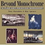 Beyond Monochrome: A Fine Art Printing Workshop