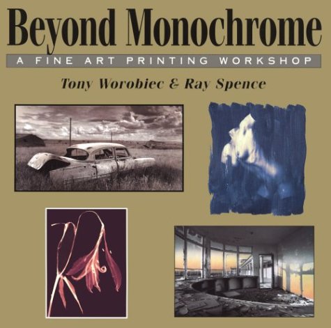 Beyond Monochrome : A Fine Art Printing Workshop