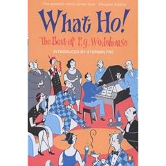 What Ho!: The Best of P.G.Wodehouse