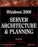 Windows 2000 Server Architecture and Planning, 2nd Ed.: A Must-Have Comprehensive Guide to Windows 2000