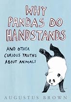 Why Pandas Do Handstands...: and Other Curious Truths About Animals
