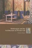 Modernism and the Architecture of Private Life (Gender and Culture Series)