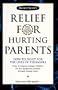 Relief For Hurting Parents: How To Fight For The Lives Of Teenagers: How To Prepare Younger Children For Less Dangerous Journeys Through Teenage Years