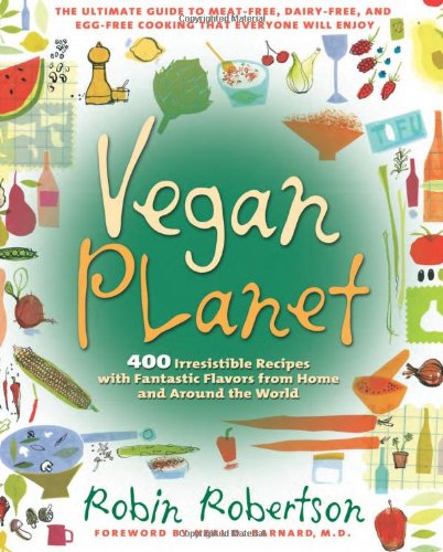 Vegan Planet: 400 Irresistible Recipes with Fantastic Flavors from Home and Around the World