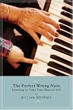 The Perfect Wrong Note: Learning to Trust Your Musical Self