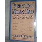 Click here to buy Parenting Mom and Dad: A Guide for the Grown-Up Children of Aging Parents by  Michael T. Levy.