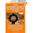 The Guarded Secrets To Hunting Like A Pro: Learn The Secrets Of Hunting Game And... by K M S Publishing.com