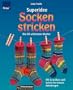 Superidee Socken stricken: Die 60 sch�nsten Muster. Mit Grundkurs und Schritt-f�r-Schritt-Anleitung