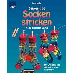 Superidee Socken stricken: Die 60 sch�nsten Muster. Mit Grundkurs und Schritt-f�r-Schritt-Anleitung