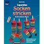 Superidee Socken stricken: Die 60 sch�nsten Muster. Mit Grundkurs und Schritt-f�r-Schritt-Anleitung