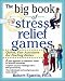 The Big Book of Stress Relief Games: Quick, Fun Activities for Feeling Better (Big Book Series)