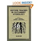 Isotope Tracers in Catchment Hydrology (Developments in Water Science) by C. Kendall and J.J. McDonnell