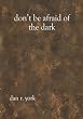 Don'T Be Afraid Of The Dark