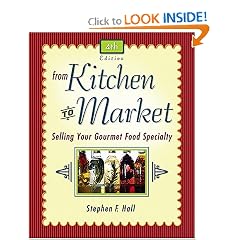 From Kitchen to Market: Selling Your Gourmet Food Specialty (Sell Your Specialty Food: Market, Distribute & Profit from Your Kitchen Creation)