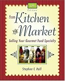From Kitchen to Market: Selling Your Gourmet Food Specialty (Sell Your Specialty Food: Market, Distribute & Profit from Your Kitchen Creation)