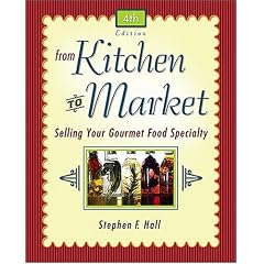 From Kitchen to Market: Selling Your Gourmet Food Specialty (Sell Your Specialty Food: Market, Distribute & Profit from Your Kitchen Creation)