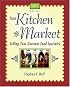 From Kitchen to Market: Selling Your Gourmet Food Specialty (Sell Your Specialty Food: Market, Distribute & Profit from Your Kitchen Creation)