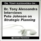 Dr. Tony Alessandra Interviews Pete Johnson on Strategic Planning | [Pete Johnson]