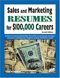 Sales And Marketing Resumes for $100,000 Careers (Sales & Marketing Resumes for $100,000 Careers)