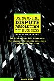 Online Dispute Resolution For Business: B2B, ECommerce, Consumer, Employment, Insurance, and other Commercial Conflicts