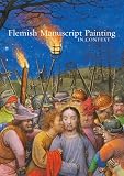 Flemish Manuscript Painting in Context: Recent Research