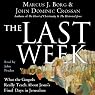 The Last Week: What the Gospels Really Teach About Jesus's Final Days in Jerusalem