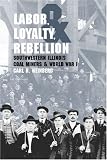 Labor, Loyalty, and Rebellion: Southwestern Illinois Coal Miners & World War I