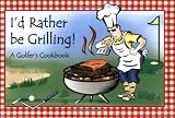 I'd Rather be Grilling! A Golfer's Cookbook