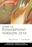 Guide to PowerPoint Version 2010 (Prentice Hall "Guide to" Series in Advanced Communication)