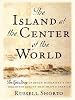 The Island At The Center of the World: The Epic Story of Dutch Manhattan and the Forgotten Colony That Shaped America