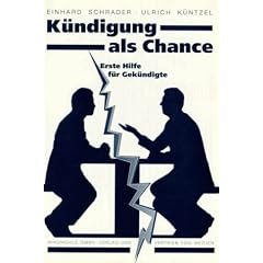 K�ndigung als Chance: Erste Hilfe f�r Gek�ndigte. Auszug aus "K�ndigungsgespr�che" - �ber den menschlichen Umgang mit pers�nlichen Katastrophen