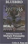 Bluebird : Deliberate Creation of Multiple Personality by Psychiatrists