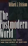 The Postmodern World: Discerning the Times and the Spirit of Our Age