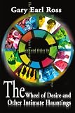 The Wheel of Desire and Other Intimate Hauntings