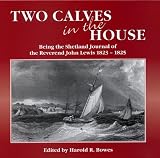 Two calves in the house : being the Shetland journal of the Reverend John Lewis, 1823-1825 : his full text with maps and period illustrations