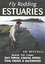 Fly Rodding Estuaries: How to Fish Salt Ponds, Coastal Rivers, Tidal Creeks and Backwaters