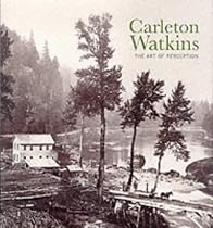 Carleton Watkins: The Art of Perception