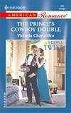 The Prince's Cowboy Double: A Royal Twist (Harlequin American Romance, No 955)
