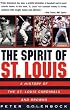 The Spirit of St. Louis: A History of the St. Louis Cardinals and Browns