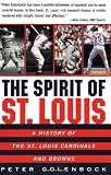 The Spirit of St. Louis: A History of the St. Louis Cardinals and Browns