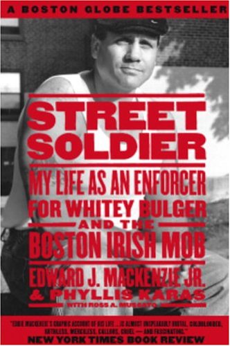 Street Soldier: My Life as an Enforcer for Whitey Bulger and the Boston Irish Mob