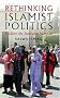 Rethinking Islamist Politics: Culture, the State and Islamism Rethinking Islamist Politics: Culture, the State and Islamism