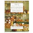 Paris Boulangerie-Patisserie: Recipes from Thirteen Outstanding French Bakeries