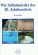 Wir Selbstm�rder des 20. Jahrhunderts. Lebensweise - Ern�hrung - Umfeld bestimmen unser Leben