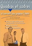 Quadras et Cadres : Le Livres-outil pour pr�parer l'avenir